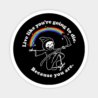 Live Like You're Going to Die: Funny Grim Reaper and Rainbow Magnet